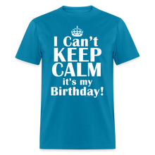 Load image into Gallery viewer, I Can't Keep Calm It's My Birthday Funny Gift T-Shirt - turquoise