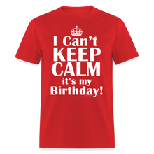 Load image into Gallery viewer, I Can't Keep Calm It's My Birthday Funny Gift T-Shirt - red