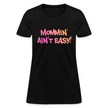 Load image into Gallery viewer, Women's Mommin' Ain't Easy funny Mother's Day T-Shirt - black