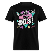 Load image into Gallery viewer, Take me Back to the 80s Retro Gen X Birthday Costume Party T-Shirt - black