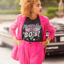 Load image into Gallery viewer, take me back to the 80s tshirt